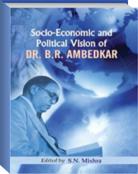 SOCIO ECONOMIC AND POLITICAL VISION OF
                           DR. B.R. AMBEDKAR